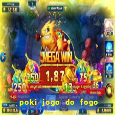 poki jogo do fogo e agua